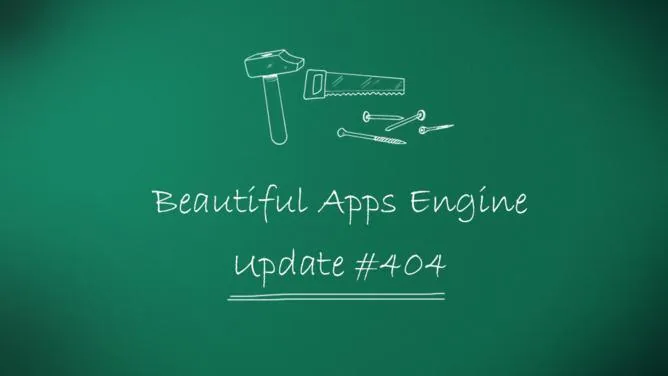Beautiful Apps Engine: Update #404