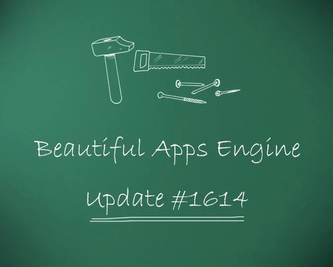Beautiful Apps Engine: Update #1614